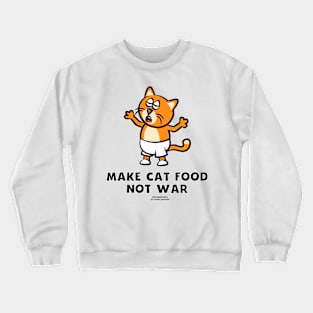 Make Cat Food Not War Crewneck Sweatshirt